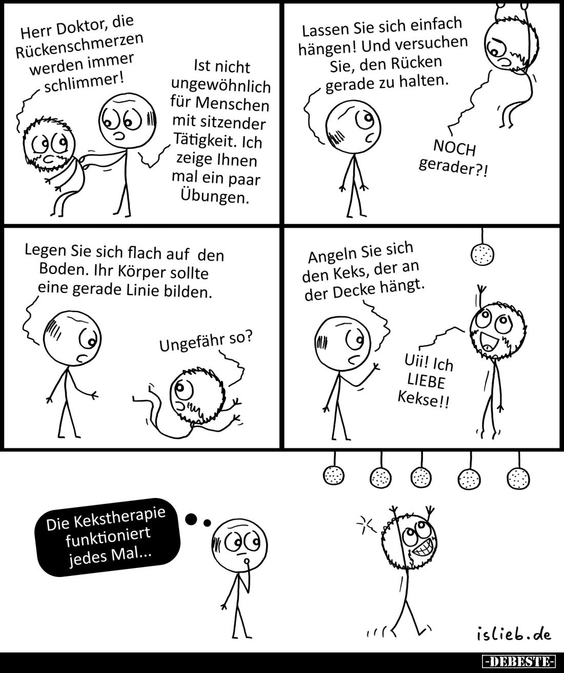 Herr Doktor, die Rückenschmerzen werden immer schlimmer! -
Ist nicht ungewöhnlich für Menschen mit sitzender Tätigkeit. Ich ...