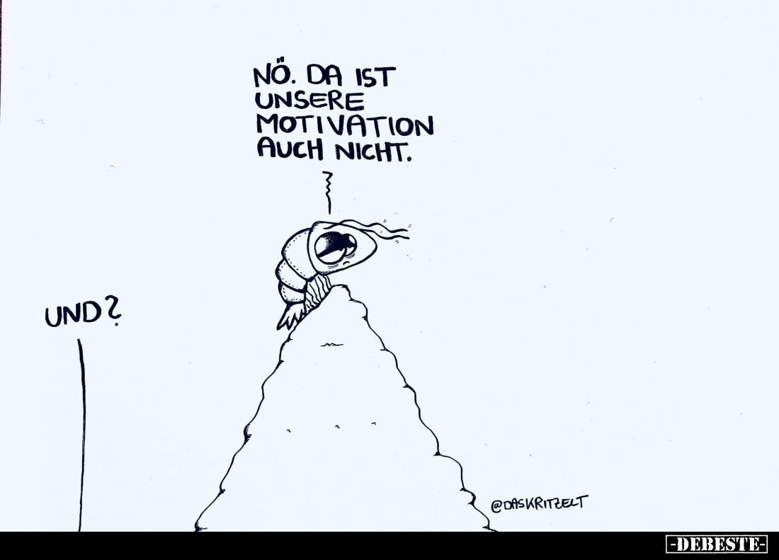 No. Da ist unsere Motivation auch nicht. -
Und?