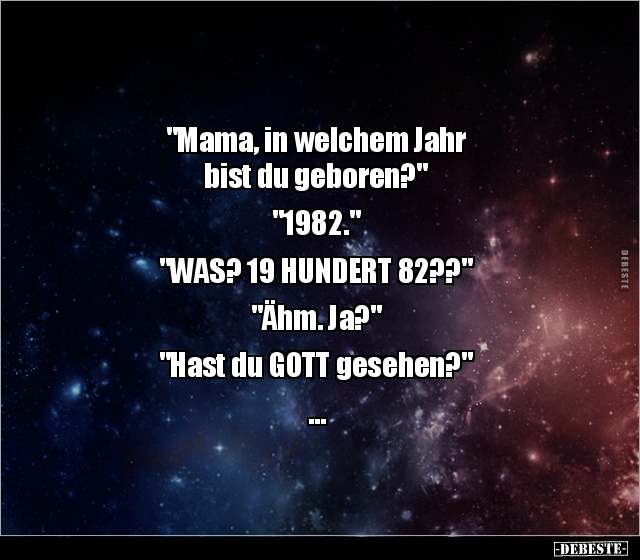 "Mama, in welchem Jahr bist du geboren?" "1982..." - Lustige Bilder | DEBESTE.de