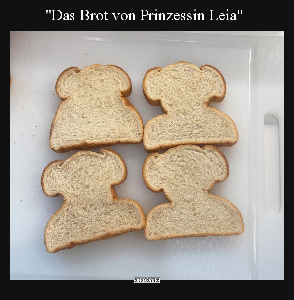 "Das Brot von Prinzessin Leia".. - Lustige Bilder | DEBESTE.de
