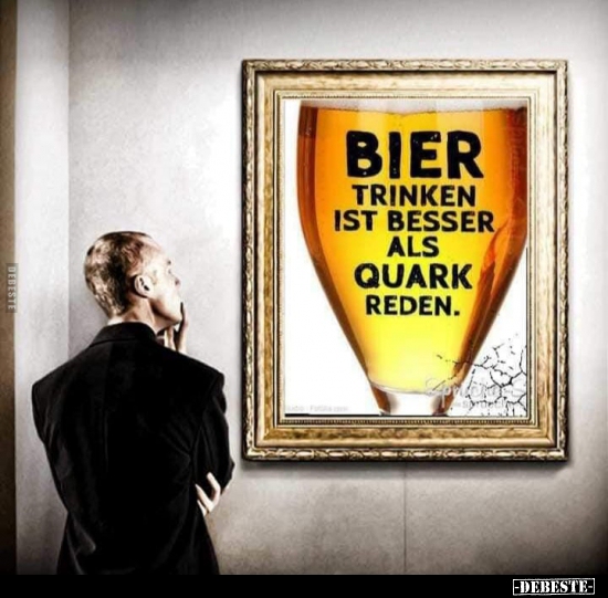 Bier trinken ist besser als Quark reden. - Lustige Bilder | DEBESTE.de