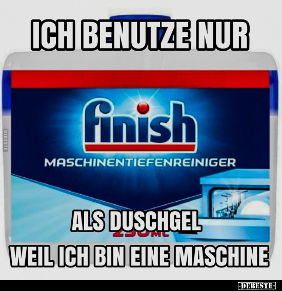 Ich benutze nur Finish Maschinentiefenreiniger als.. - Lustige Bilder | DEBESTE.de