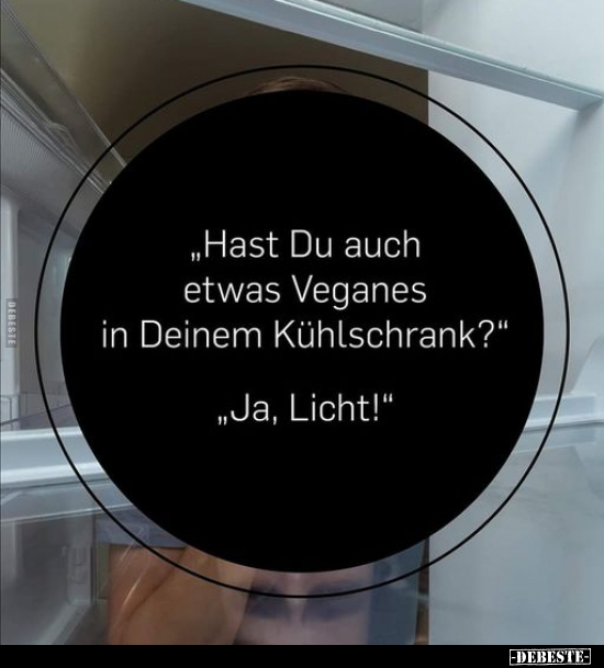 "Hast Du auch etwas Veganes in Deinem Kühlschrank?".. - Lustige Bilder | DEBESTE.de