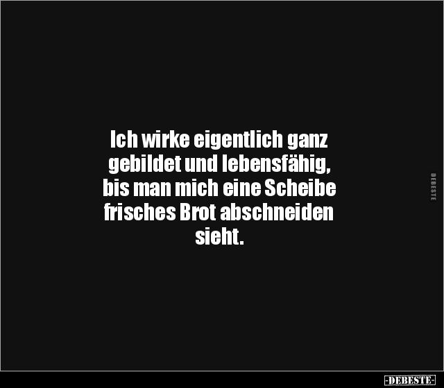 Ich wirke eigentlich ganz gebildet und lebensfähig, bis.. - Lustige Bilder | DEBESTE.de