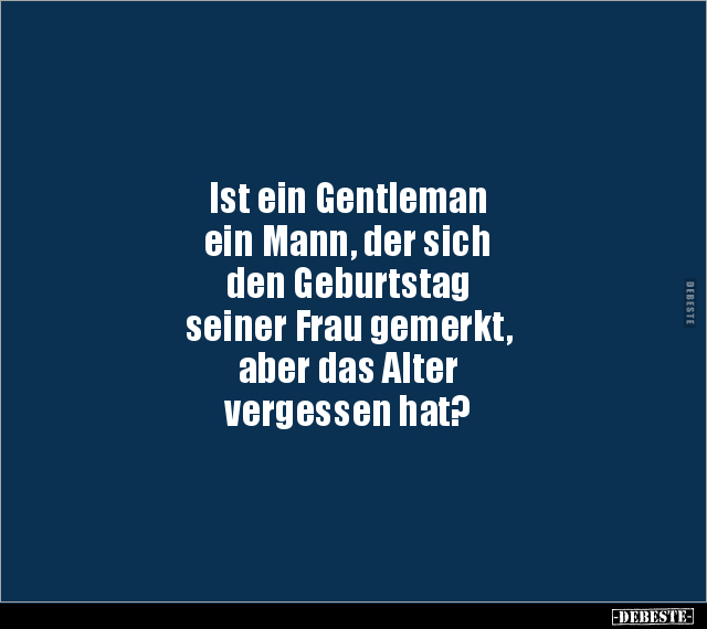 Ist ein Gentleman ein Mann, der sich den Geburtstag.. - Lustige Bilder | DEBESTE.de