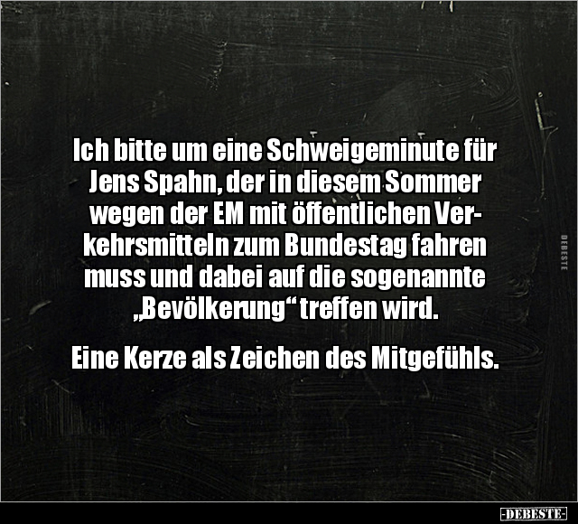 Ich bitte um eine Schweigeminute für Jens Spahn.. - Lustige Bilder | DEBESTE.de