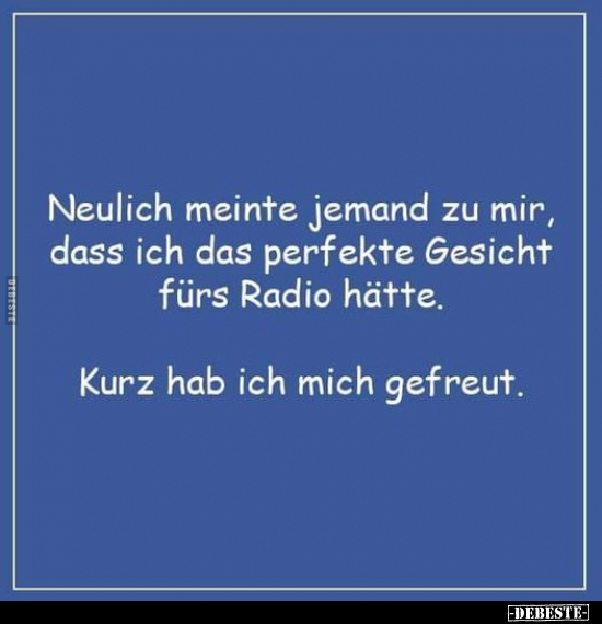 Neulich meinte jemand zu mir, dass ich das perfekte Gesicht.. - Lustige Bilder | DEBESTE.de