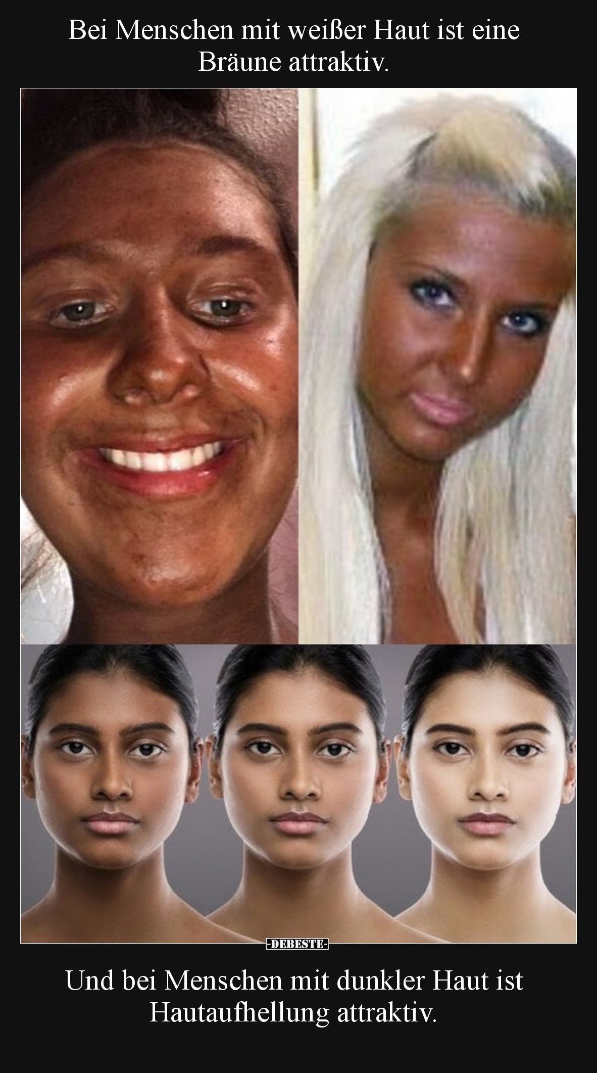 Bei Menschen mit weißer Haut ist eine Bräune attraktiv.

Und bei Menschen mit dunkler Haut ist Hautaufhellung attraktiv.