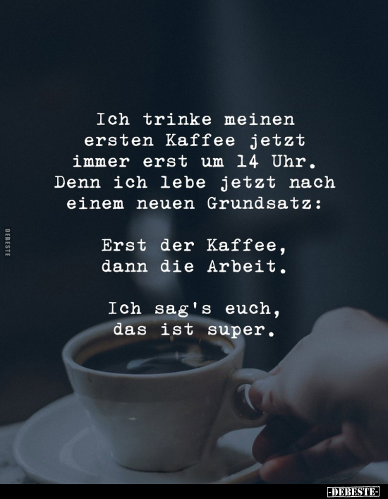 Ich trinke meinen ersten Kaffee jetzt immer erst um 14 Uhr... - Lustige Bilder | DEBESTE.de