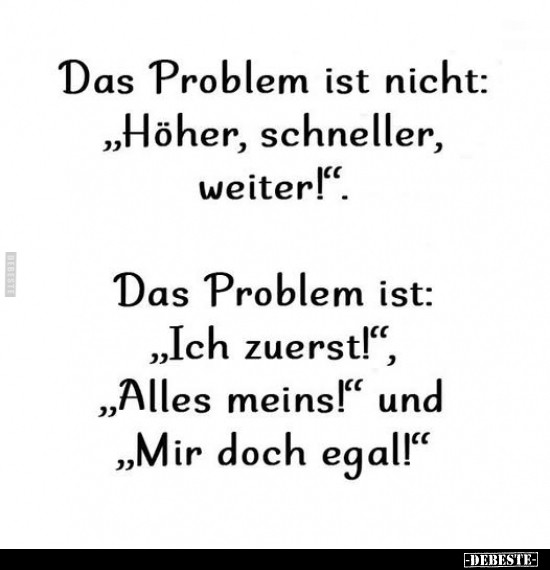 Das Problem ist nicht: "Höher, schneller, weiter!".. - Lustige Bilder | DEBESTE.de