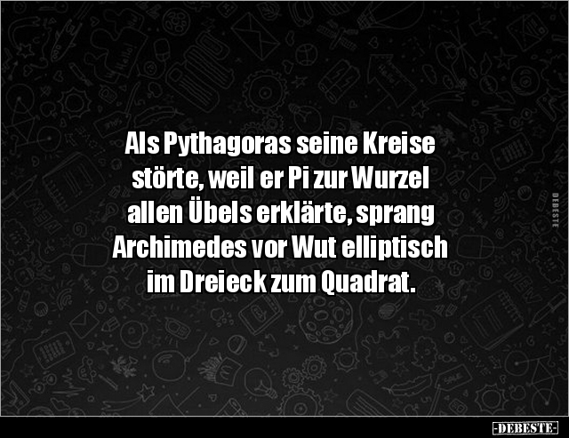 Als Pythagoras seine Kreise störte, weil er Pi zur.. - Lustige Bilder | DEBESTE.de