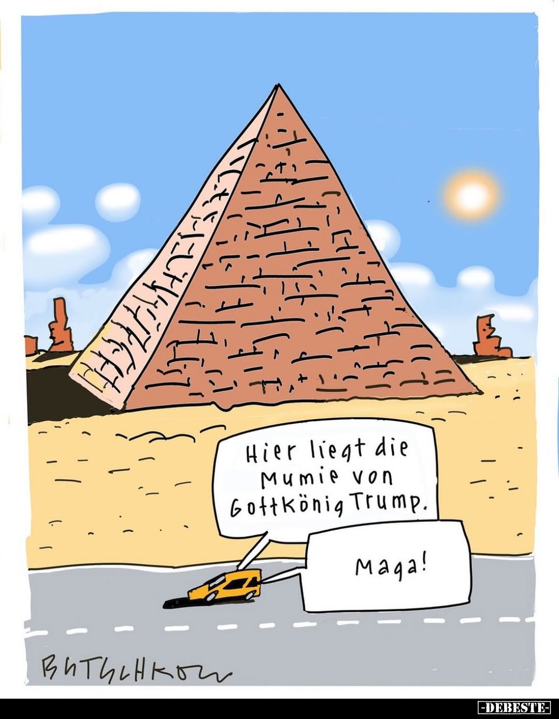Hier liegt die Mumie von Gottkönig Trump. -
Maga!