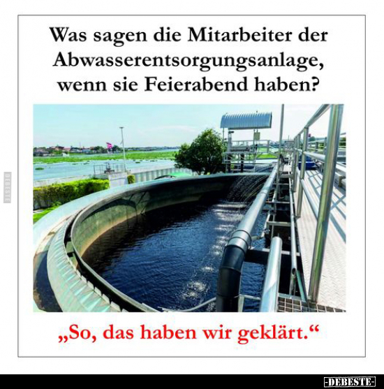 Was sagen die Mitarbeiter der Abwasserentsorgungsanlage.. - Lustige Bilder | DEBESTE.de