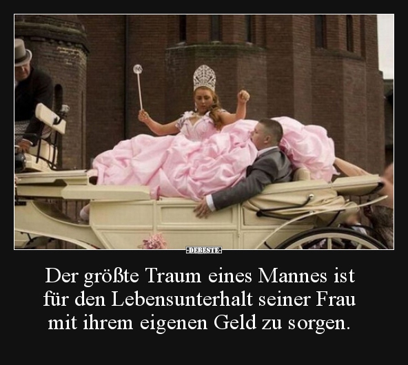 Der größte Traum eines Mannes ist für den Lebensunterhalt.. - Lustige Bilder | DEBESTE.de