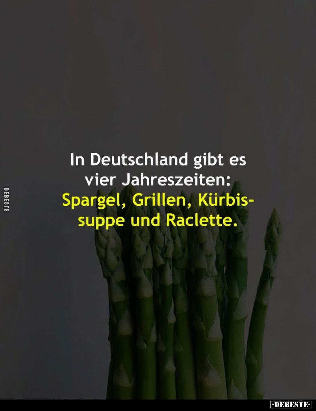 In Deutschland gibt es vier Jahreszeiten: Spargel, Grillen, Kürbis-suppe und Raclette.
