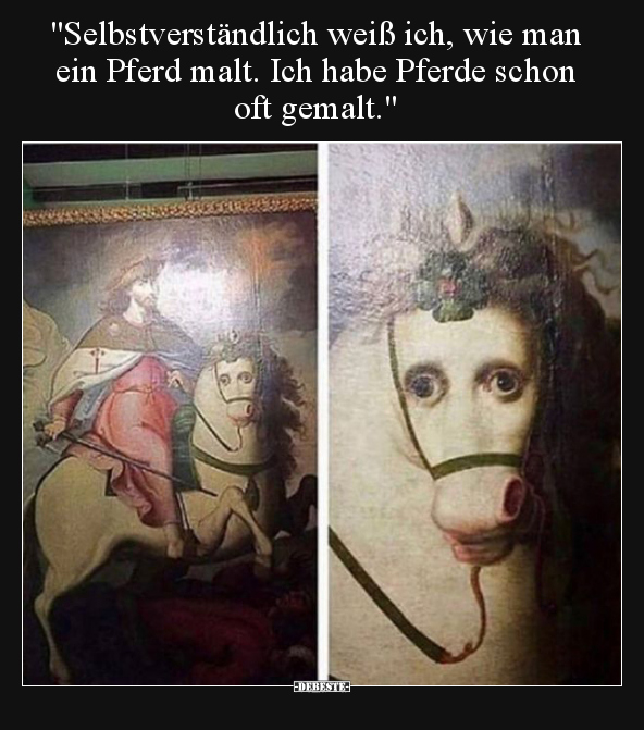 "Selbstverständlich weiß ich, wie man ein Pferd malt. Ich.." - Lustige Bilder | DEBESTE.de