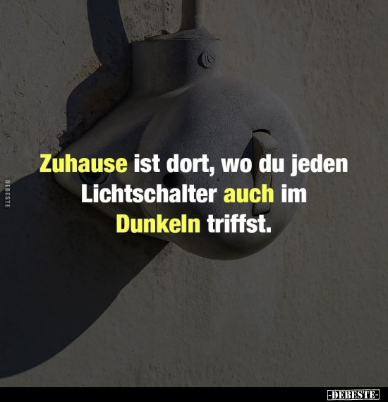 Zuhause ist dort, wo du jeden Lichtschalter auch im.. - Lustige Bilder | DEBESTE.de