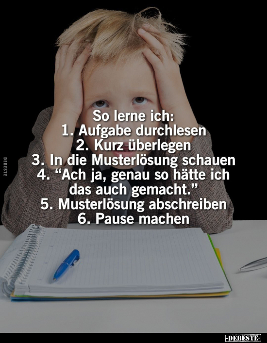 So lerne ich: 1. Aufgabe durchlesen 2. Kurz überlegen.. - Lustige Bilder | DEBESTE.de