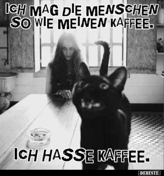 Ich mag die Menschen so wie meinen Kaffee... - Lustige Bilder | DEBESTE.de