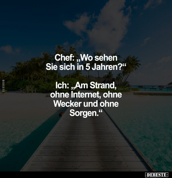 Chef: "Wo sehen Sie sich in 5 Jahren?".. - Lustige Bilder | DEBESTE.de