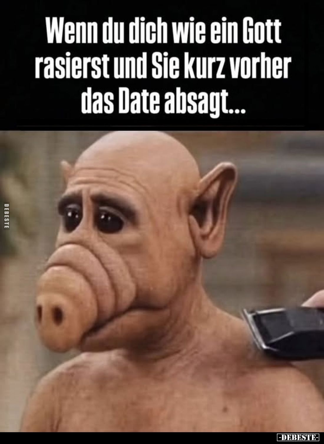 Wenn du dich wie ein Gott rasierst und Sie kurz vorher das Date absagt...