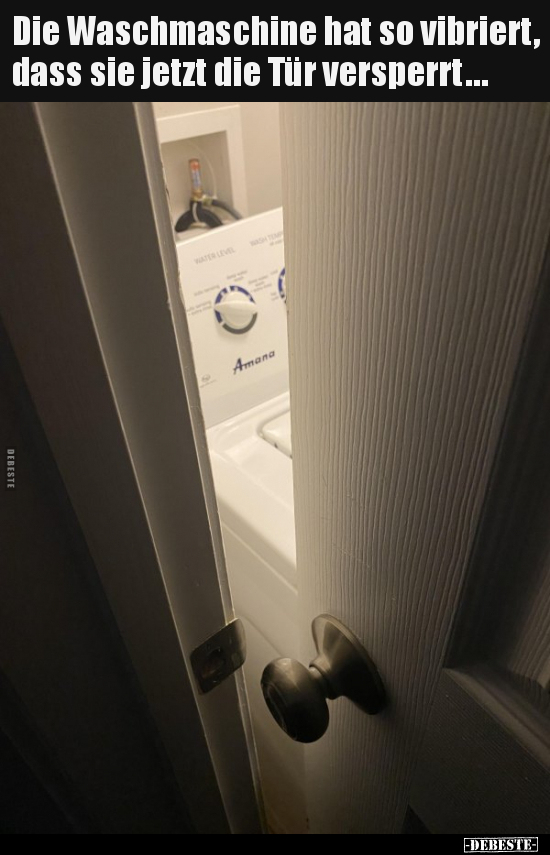 Die Waschmaschine hat so vibriert, dass sie jetzt die Tür.. - Lustige Bilder | DEBESTE.de