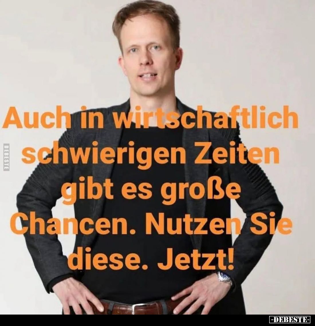 Auch in wirtschaftlich
schwierigen Zeiten gibt es große Chancen. Nutzen Sie diese. Jetzt!