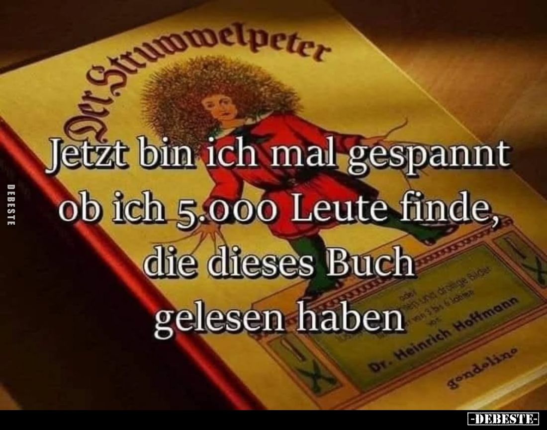 Jetzt bin ich mal gespannt ob ich 5.000 Leute finde, die dieses Buch gelesen haben