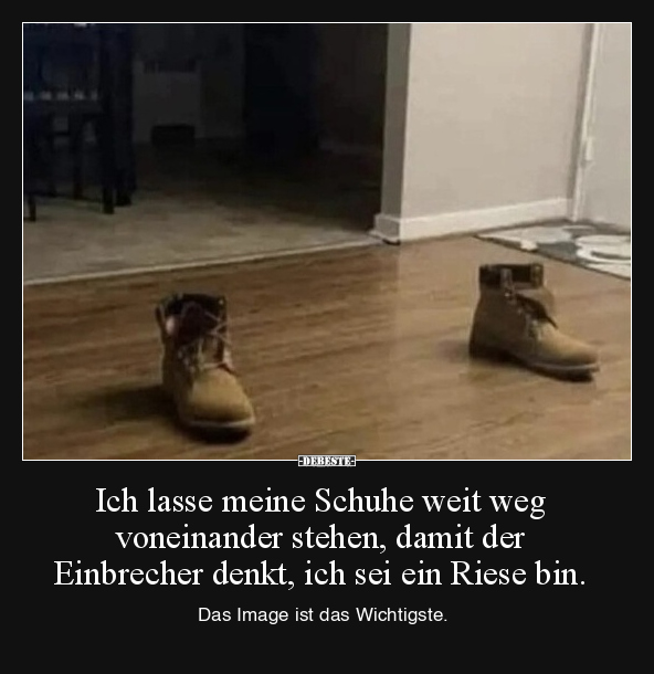 Ich lasse meine Schuhe weit weg voneinander stehen, damit.. - Lustige Bilder | DEBESTE.de