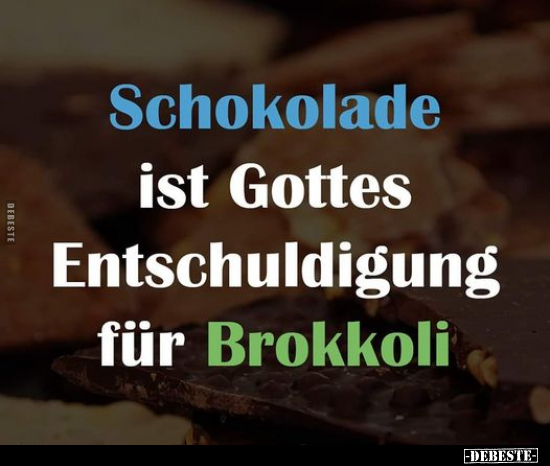 Schokolade ist Gottes Entschuldigung für Brokkoli.. - Lustige Bilder | DEBESTE.de