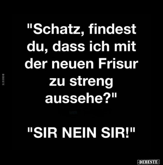 "Schatz, findest du, dass ich mit der neuen Frisur zu.." - Lustige Bilder | DEBESTE.de