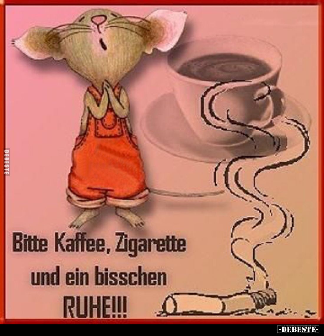 Bitte Kaffee, Zigarette und ein bisschen RUHE!!!
