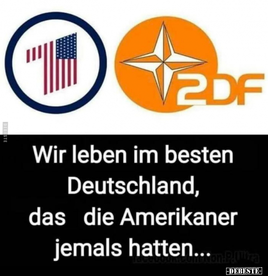 Wir leben im besten Deutschland, das die Amerikaner.. - Lustige Bilder | DEBESTE.de