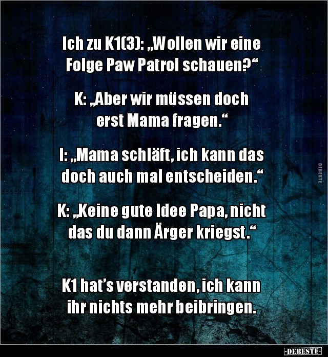 Ich zu K1(3): „Wollen wir eine Folge Paw Patrol.. - Lustige Bilder | DEBESTE.de