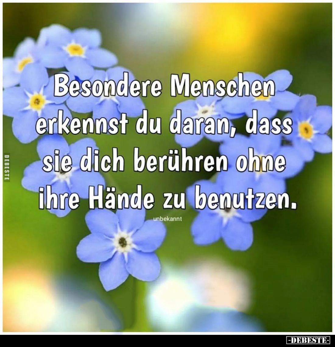 Besondere Menschen erkennst du daran, dass sie dich berühren ohne ihre Hände zu benutzen.