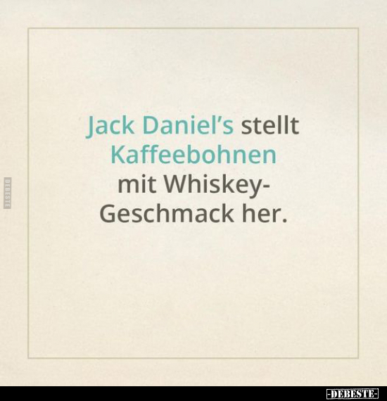 Jack Daniel's stellt Kaffeebohnen mit Whiskey- Geschmack.. - Lustige Bilder | DEBESTE.de