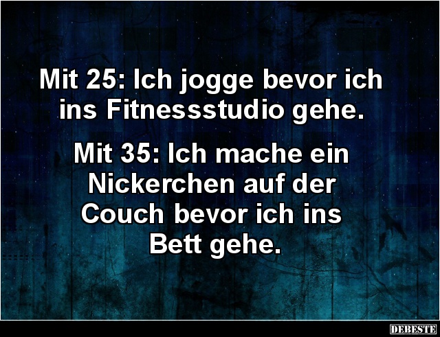 Mit 25: Ich jogge bevor ich ins Fitnessstudio gehe.. - Lustige Bilder | DEBESTE.de