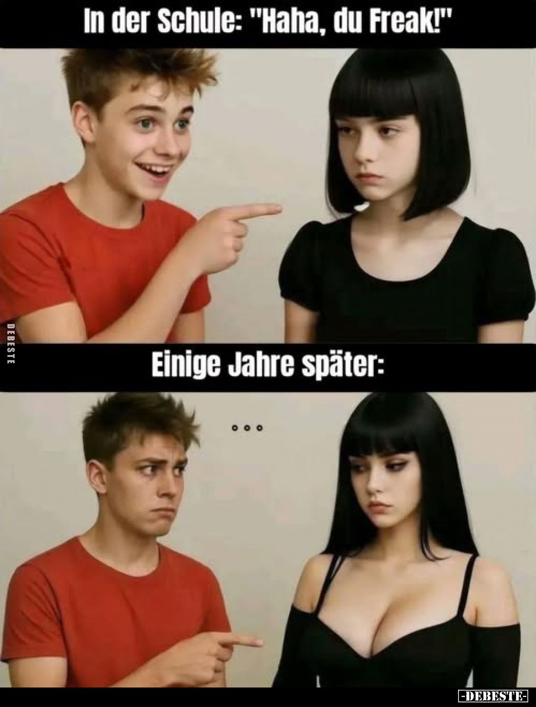 In der Schule: "Haha, du Freak!"
-
Einige Jahre später: