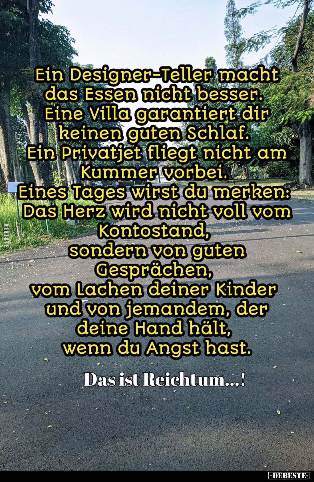 Ein Designer-Teller macht das Essen nicht besser. Eine Villa garantiert dir keinen guten Schlaf.
Ein Privatjet fliegt nicht ...