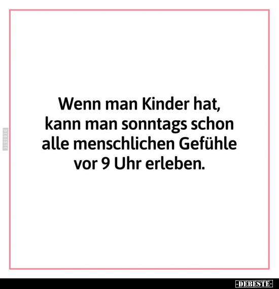 Wenn man Kinder hat, kann man sonntags schon alle.. - Lustige Bilder | DEBESTE.de