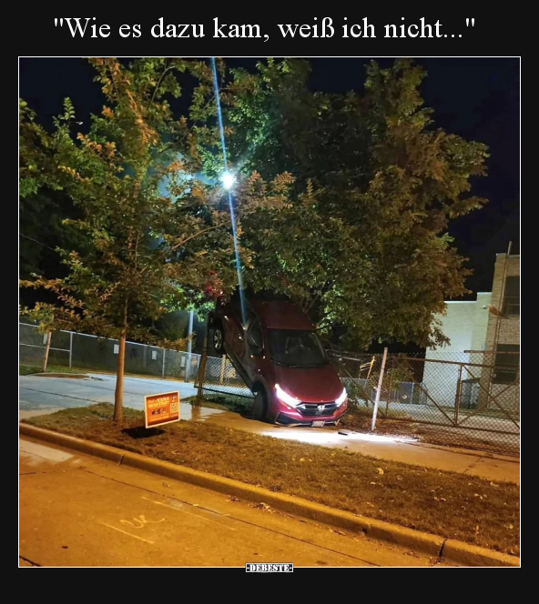 Wie es dazu kam, weiß ich nicht