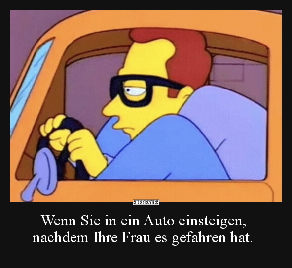 Wenn Sie in ein Auto einsteigen, nachdem Ihre Frau es.. - Lustige Bilder | DEBESTE.de