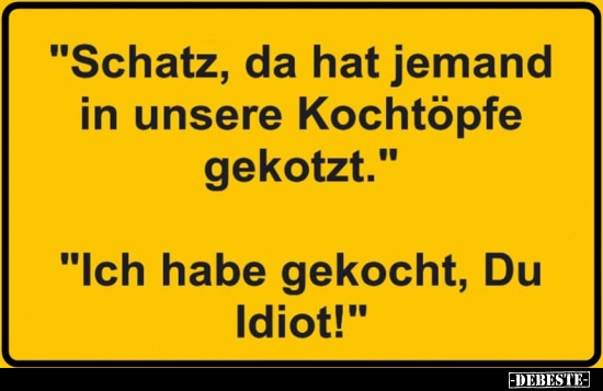 "Schatz, da hat jemand in unsere Kochtöpfe gekotzt..." - Lustige Bilder | DEBESTE.de