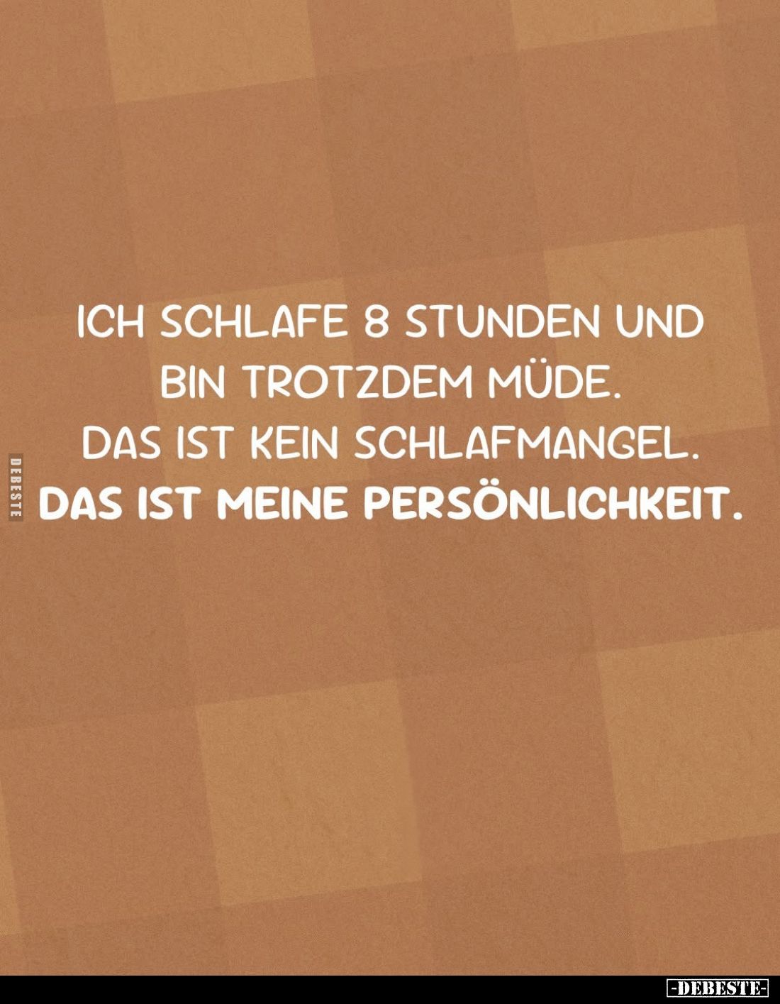Ich schlafe 8 Stunden und bin trotzdem müde.
Das ist kein Schlafmangel.
Das ist meine Persönlichkeit.