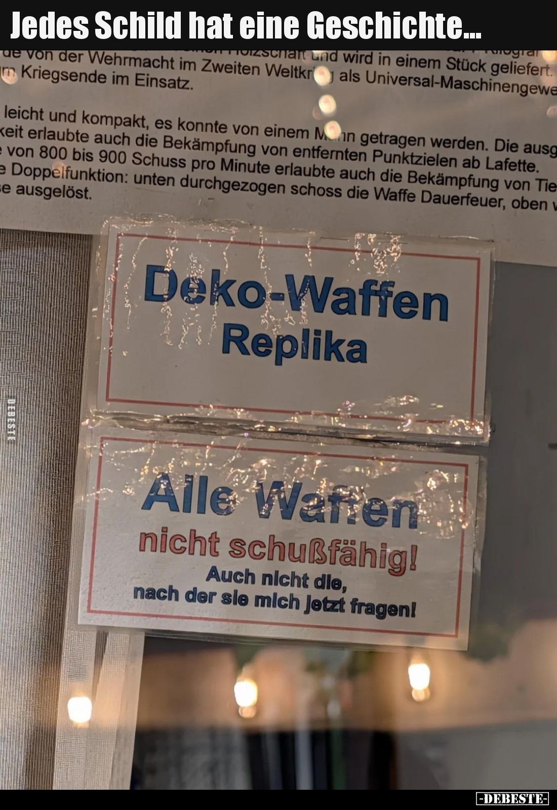 Jedes Schild hat eine Geschichte.
Deko-Waffen Replika.
Alle Waffen
nicht schußfähig!
Auch nicht die, nach der sie mic...