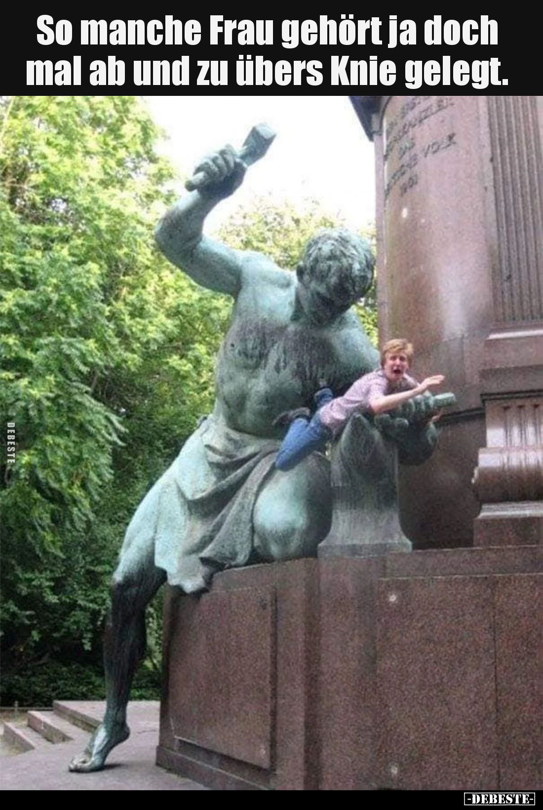 So manche Frau gehört ja doch mal ab und zu übers Knie gelegt.