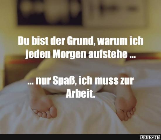 Du bist der Grund, warum ich jeden Morgen aufstehe..