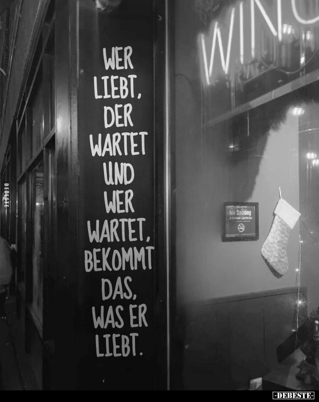 Wer liebt, der wartet und wer wartet, bekommt das, was er liebt.