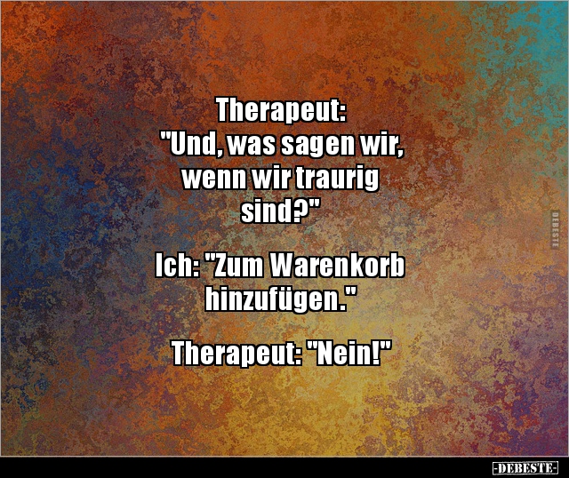 Therapeut: "Und, was sagen wir, wenn wir traurig.." - Lustige Bilder | DEBESTE.de