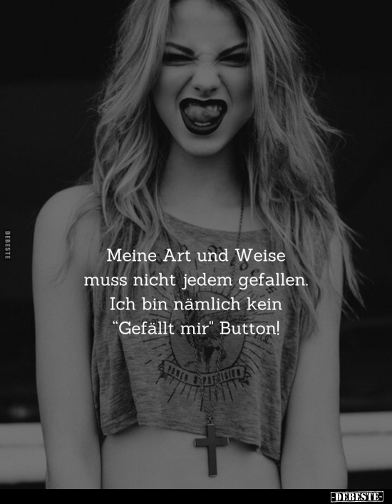 Meine Art und Weise muss nicht jedem gefallen.. - Lustige Bilder | DEBESTE.de